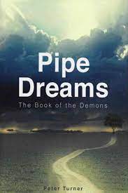 Pipe Dreams – The Book of Demons by Peter Turner (781 pages)