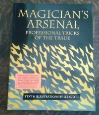 Magician’s Arsenal : Professional Tricks of the Trade by Lee Scott