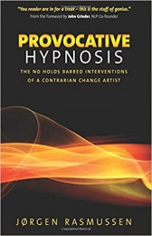 Provocative Hypnosis: The No Holds Barred Interventions of a Contrarian Change Artist by Jørgen Rasmussen