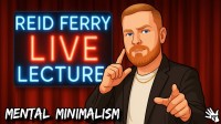 Reid Ferry – Mental Minimalism LIVE Lecture
