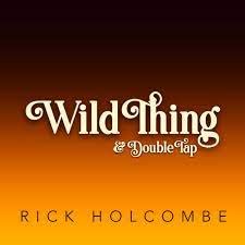 Rick Holcombe – Wild Thing & Double Tap