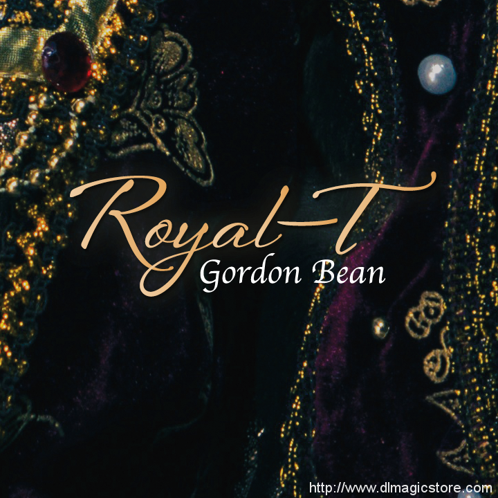 Royal-T by Gordon Bean (Gimmick Not Included)