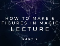 Scott Tokar – How to Make 6 Figures Lecture Part 2 – Ellusionist
