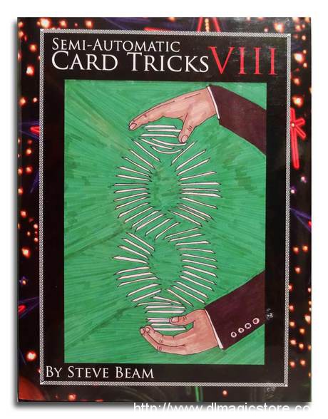 Semi-Automatic Card Tricks Vol 8 By Steve Beam