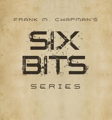 Six Bits, Another Six Bits and Six Bits More By Frank M. Chapman