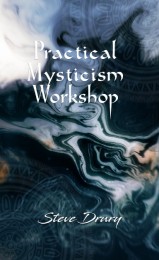Steve Drury – Preactical Mysticism Workshop