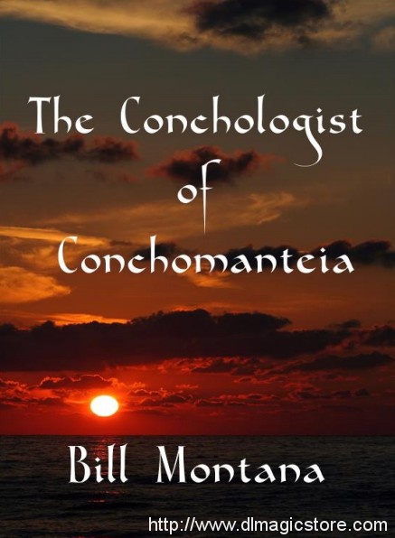 THE CONCHOLOGIST OF CONCHOMANTEIA by BILL MONTANA