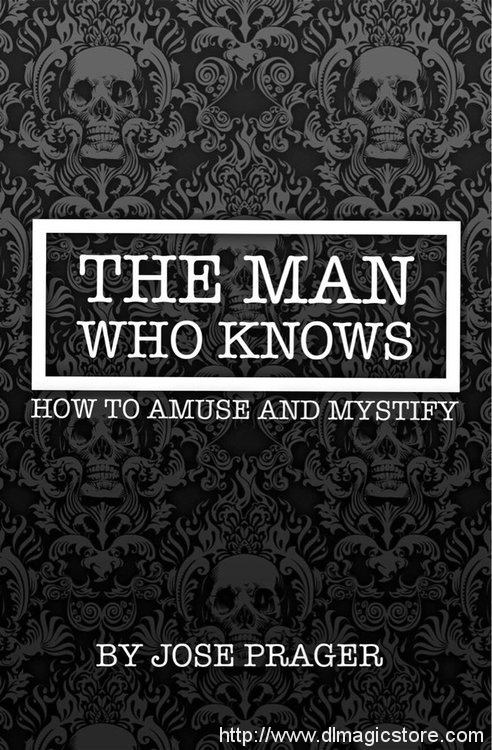 THE MAN WHO KNOWS HOW TO AMUSE AND MYSTIFY BY JOSE PRAGER