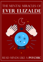 THE MENTAL MIRACLES OF EVER ELIZALDE