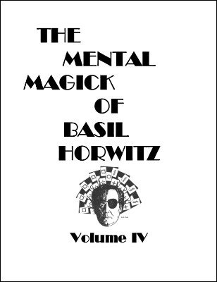 The Mental Magick of Basil Horwitz Volume 4 by Basil Horwitz