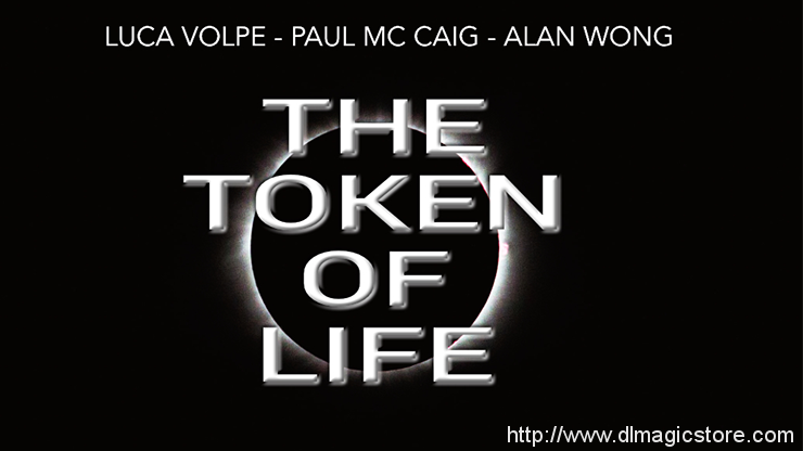 The Token of Life by Luca Volpe, Paul McCaig and Alan Wong (Gimmicks Not Included)