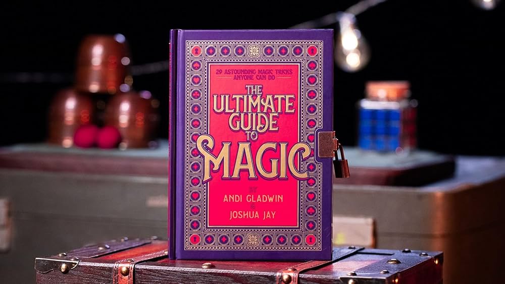 The Ultimate Guide to Magic  By Andi Gladwin and Joshua Jay