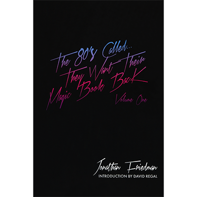 The 80′s Called…They Want Their Magic Book Back-Volume 1 by Jonathan Friedman