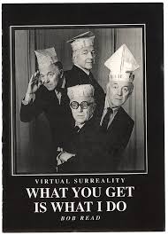 Virtual Surreality – What You Get Is What I Do by Bob Read