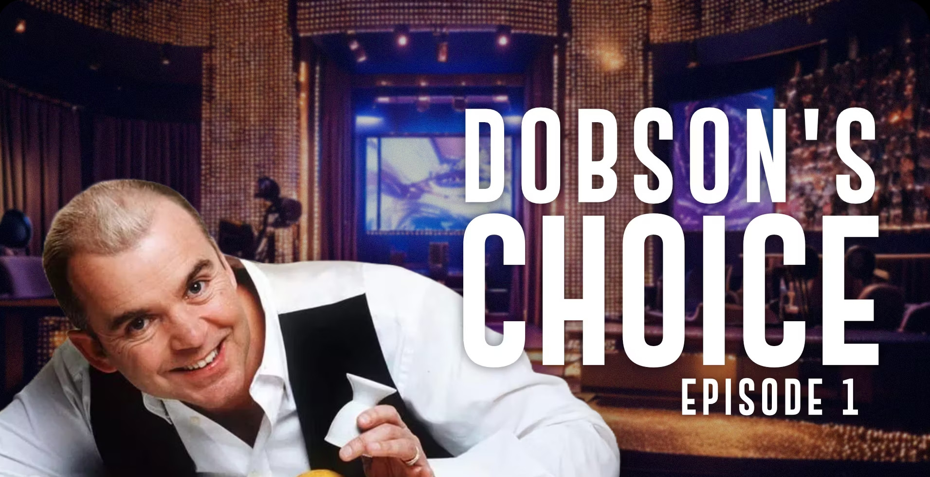 Wayne Dobson – Dobson’s Choice Episode 1
