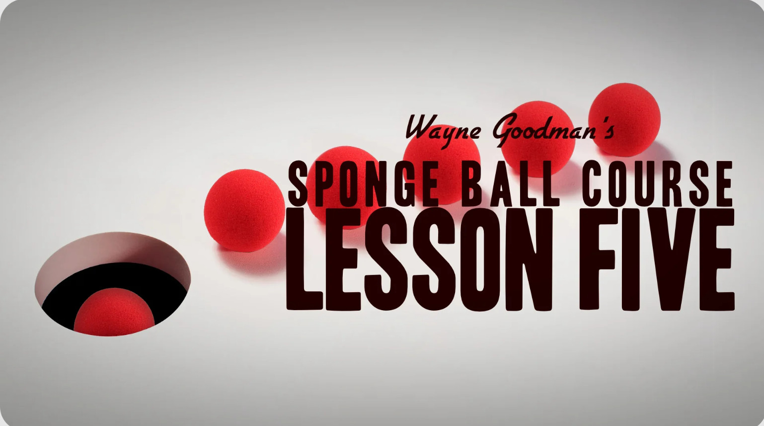 Wayne Goodman – Sponge Ball Course Lesson 5