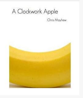 Clockwork Apple by Chris Mayhew