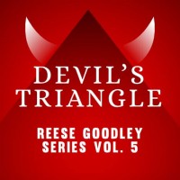 Devil’s Triangle – Vol. 5 Reese Goodley Series