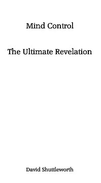 Mind Control The Ultimate Revelation by David Shuttleworth