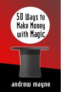 50 Ways to Make Money with Magic by Andrew Mayne
