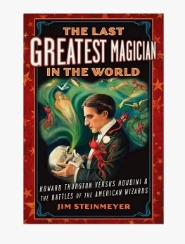 The Last Greatest Magician in the World by Jim Steinmeyer