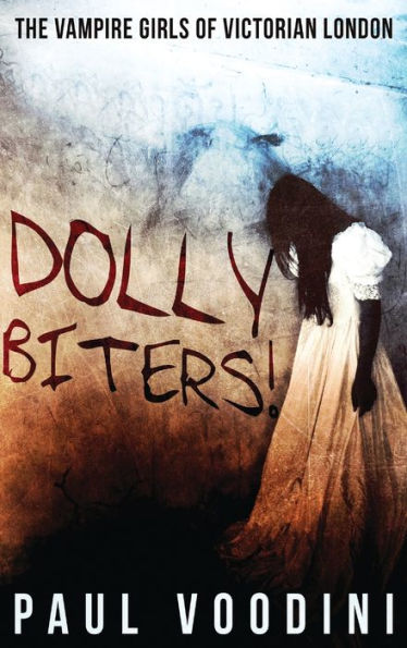 ​Paul Voodini – Dolly Biters – The Vampire Girls of Victorian London
